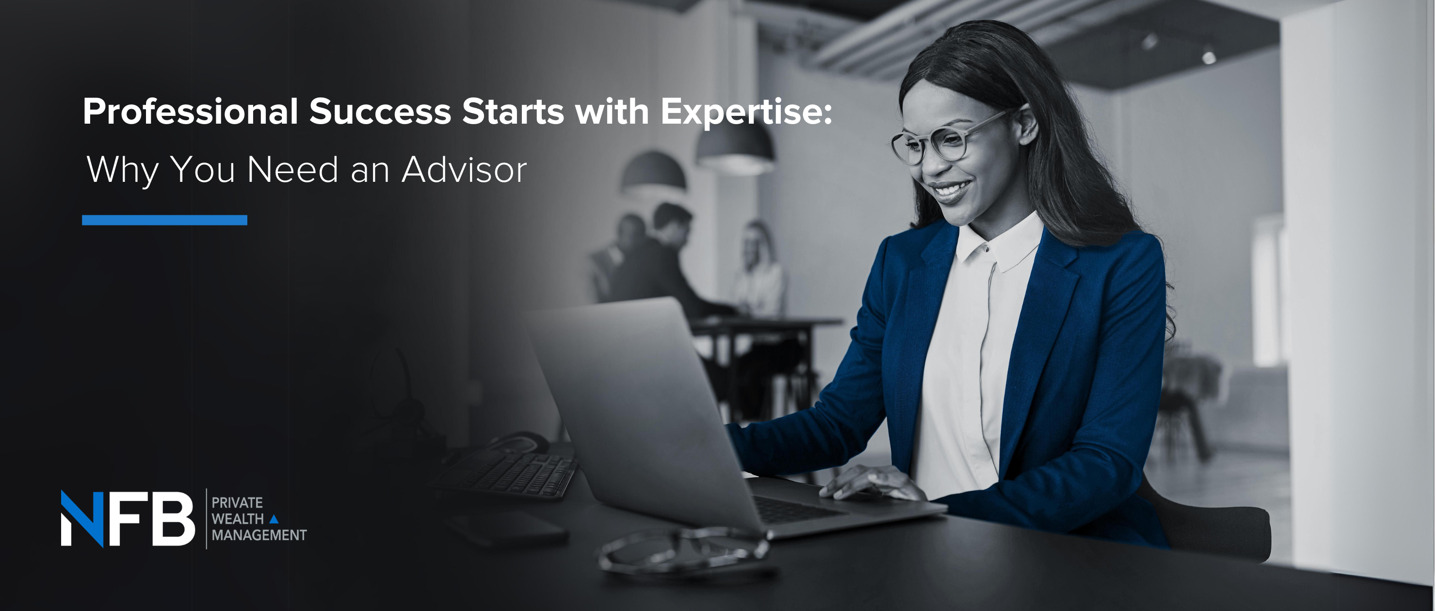 Professional Success Starts with Financial Expertise: Why You Need an Advisor