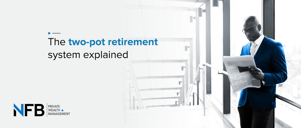 The Two-Pot Retirement System Explained