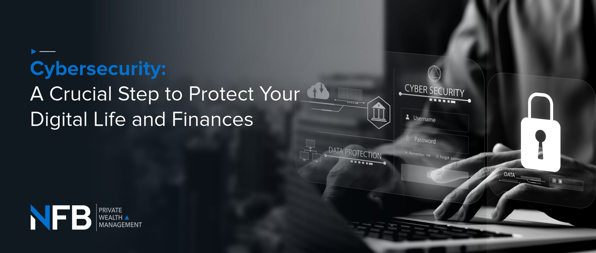 Cybersecurity: A crucial step to protect your digital life and finances
