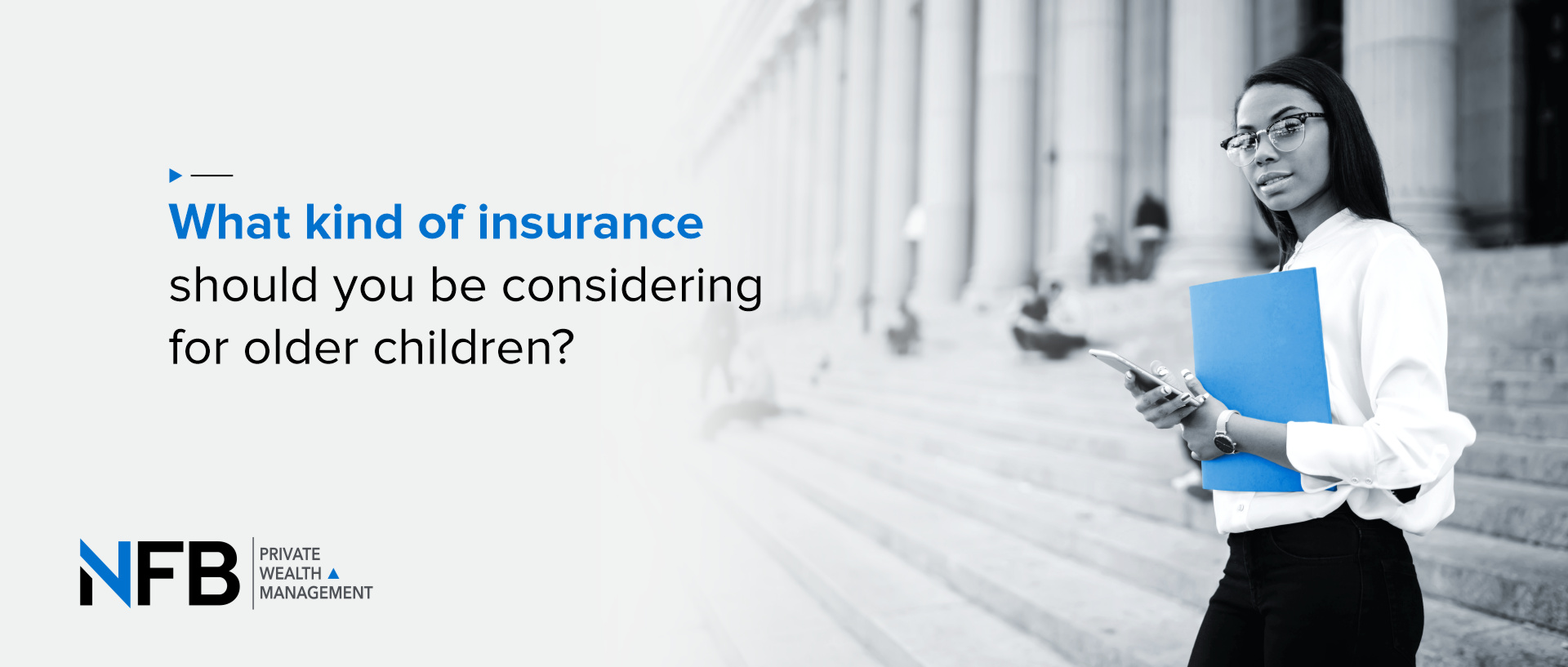 What kind of insurance should you be considering for older children?