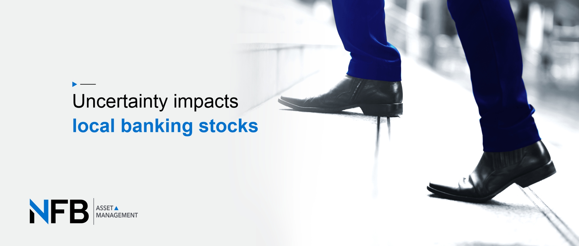 Uncertainty impacts local banking stocks